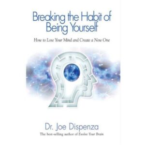Breaking the Habit of Being Yourself