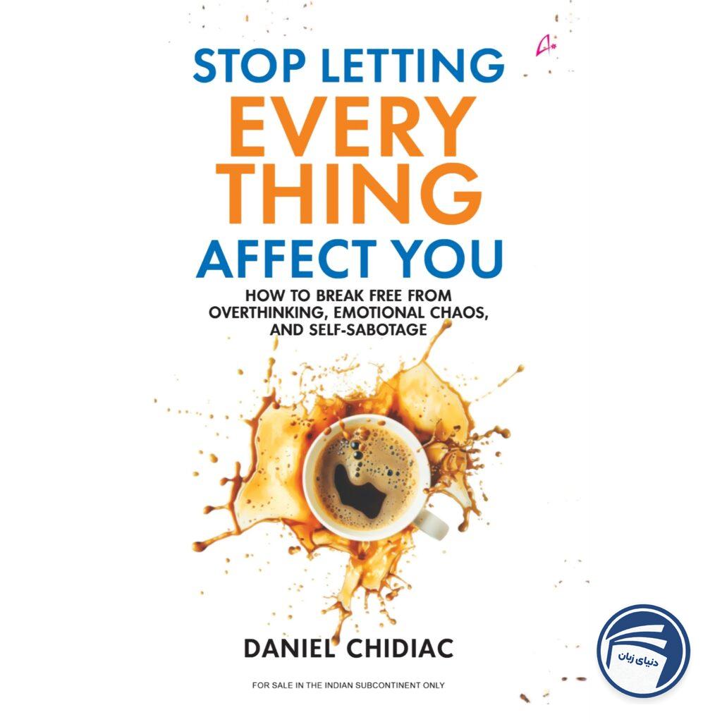 Stop Letting Everything Affect You